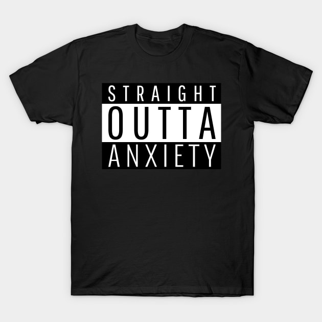 Straight Outta Anxiety T-Shirt by ForEngineer